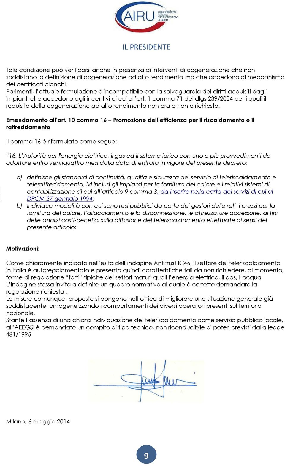 1 comma 71 del dlgs 239/2004 per i quali il requisito della cogenerazione ad alto rendimento non era e non è richiesto. Emendamento all art.