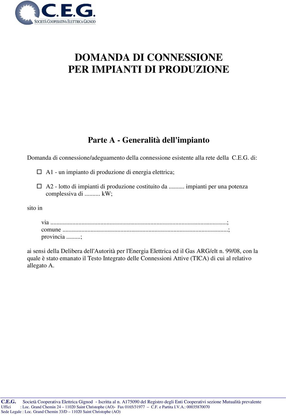 di: sito in A1 - un impianto di produzione di energia elettrica; A2 - lotto di impianti di produzione costituito da.