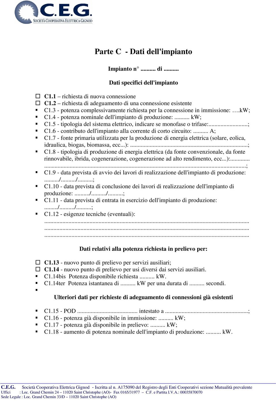 5 - tipologia del sistema elettrico, indicare se monofase o trifase:...; C1.6 - contributo dell'impianto alla corrente di corto circuito:... A; C1.