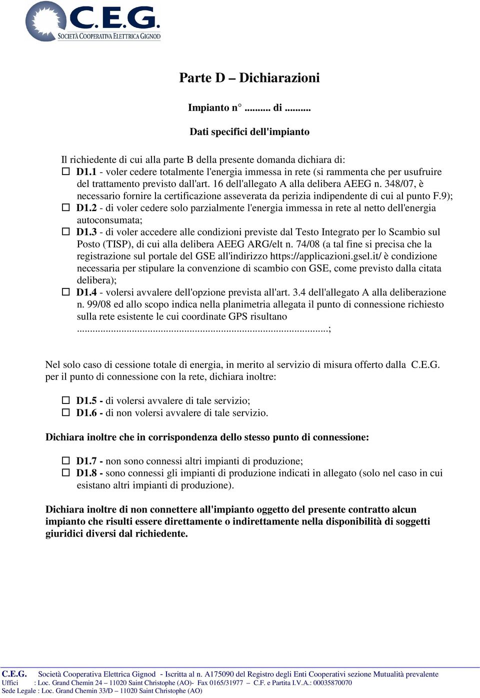 348/07, è necessario fornire la certificazione asseverata da perizia indipendente di cui al punto F.9); D1.