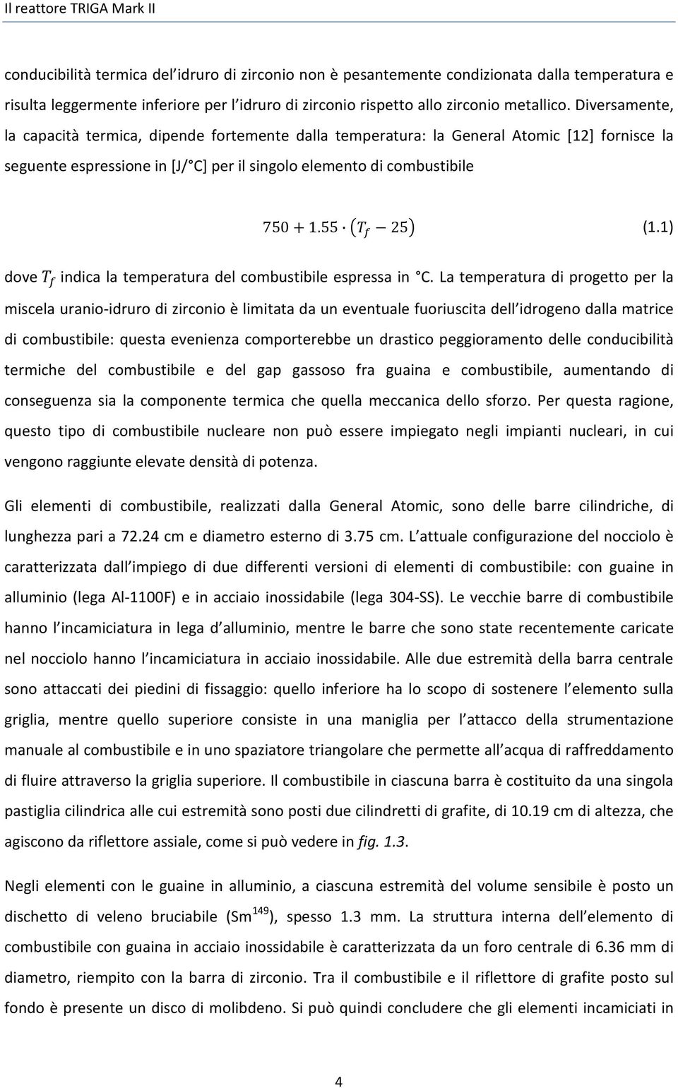 Diversamente, la capacità termica, dipende fortemente dalla temperatura: la General Atomic [12] fornisce la seguente espressione in [J/ C] per il singolo elemento di combustibile 750 1.55 25 (1.