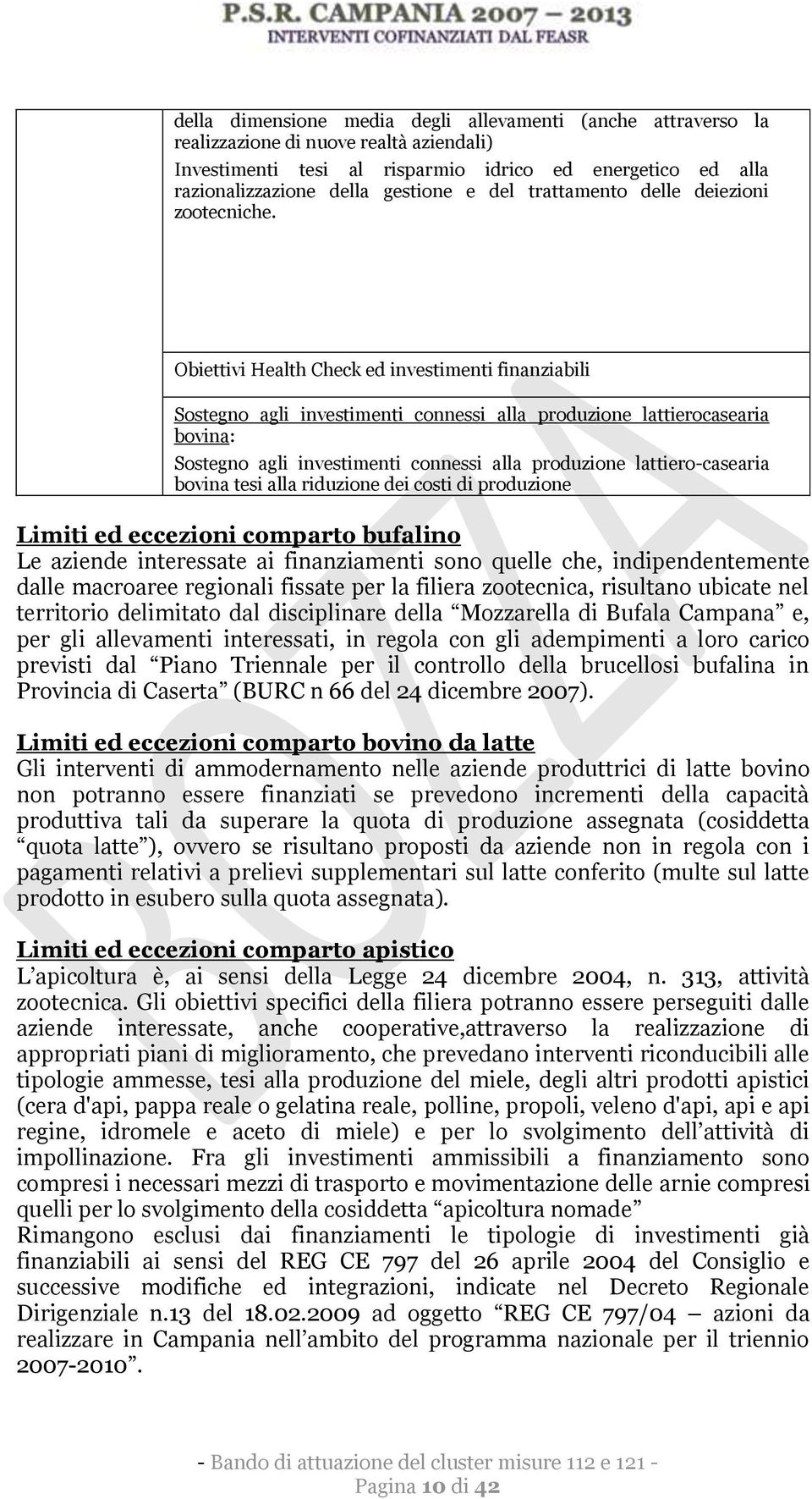 Obiettivi Health Check ed investimenti finanziabili Sostegno agli investimenti connessi alla produzione lattierocasearia bovina: Sostegno agli investimenti connessi alla produzione lattiero-casearia