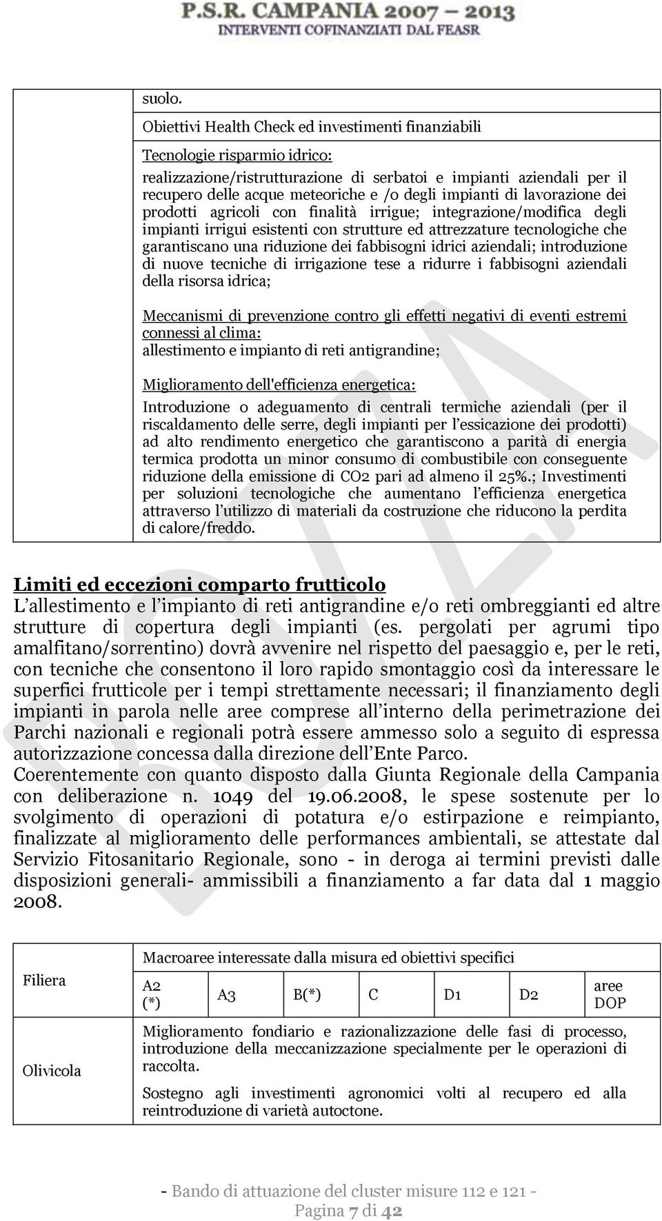 impianti di lavorazione dei prodotti agricoli con finalità irrigue; integrazione/modifica degli impianti irrigui esistenti con strutture ed attrezzature tecnologiche che garantiscano una riduzione