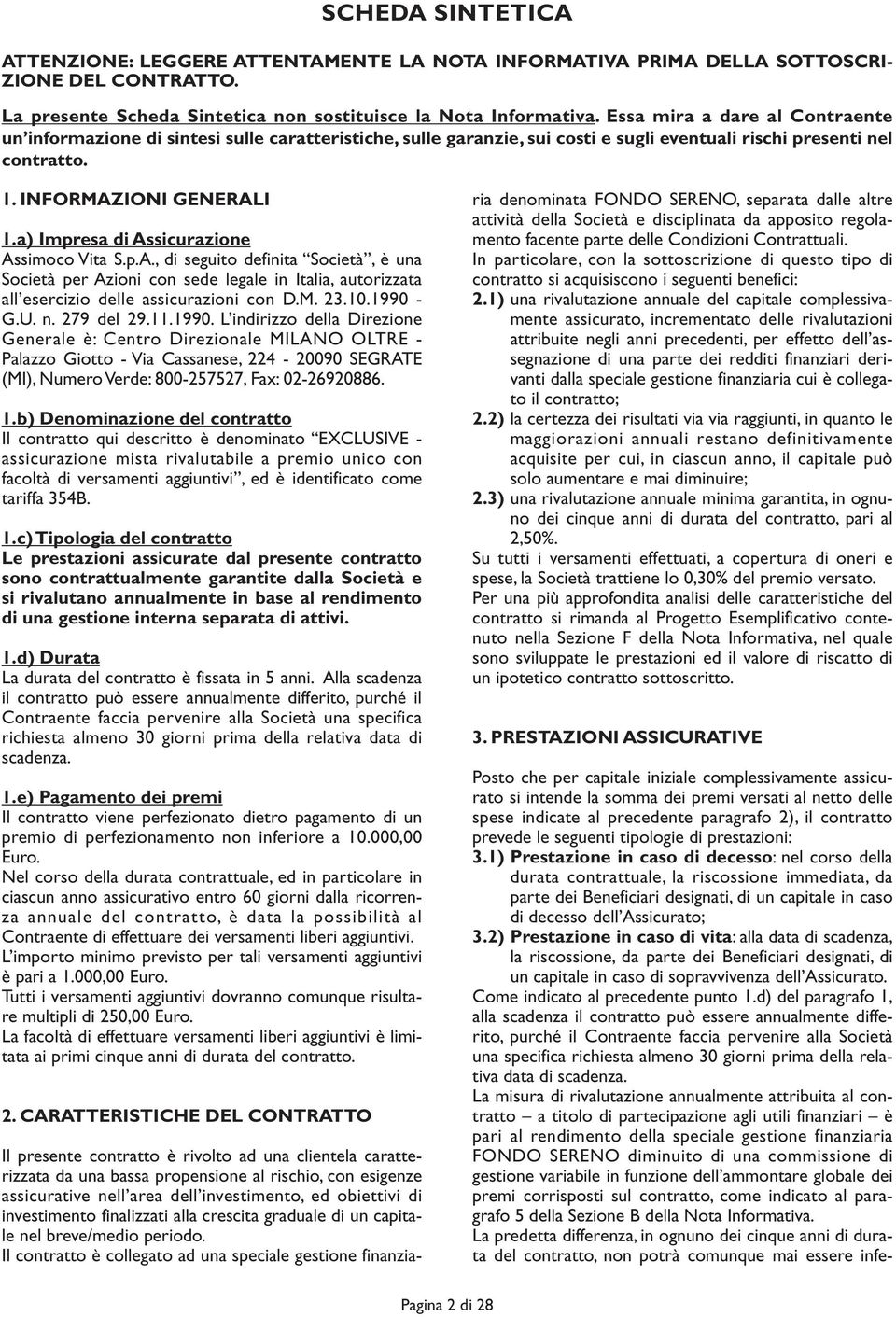 a) Impresa di Assicurazione Assimoco Vita S.p.A., di seguito definita Società, è una Società per Azioni con sede legale in Italia, autorizzata all esercizio delle assicurazioni con D.M. 23.10.