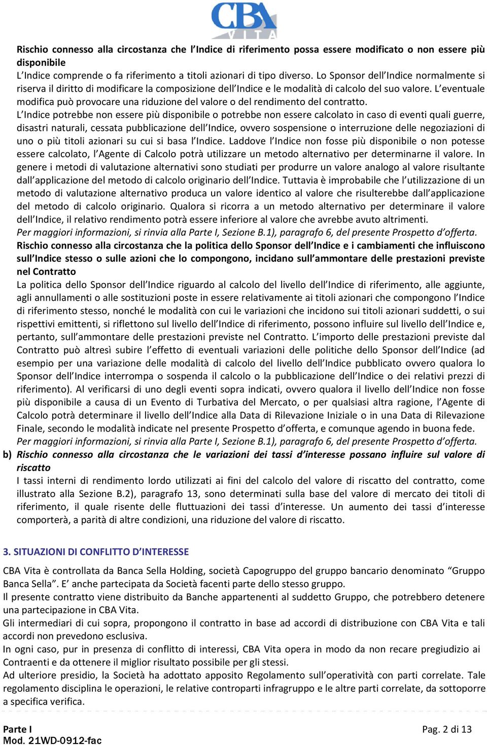 L eventuale modifica può provocare una riduzione del valore o del rendimento del contratto.