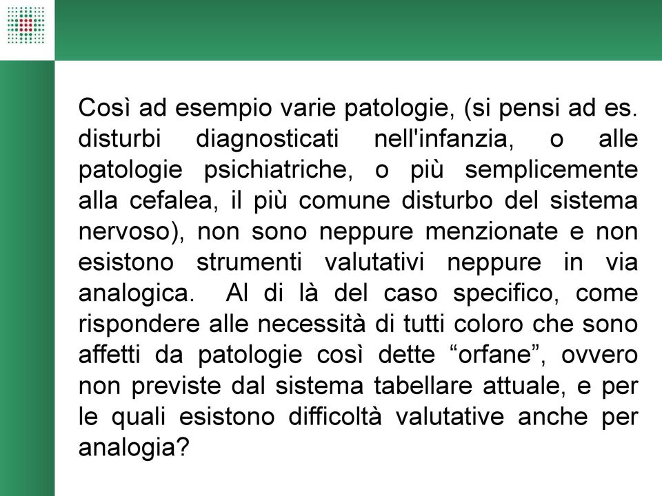 sistema nervoso), non sono neppure menzionate e non esistono strumenti valutativi neppure in via analogica.