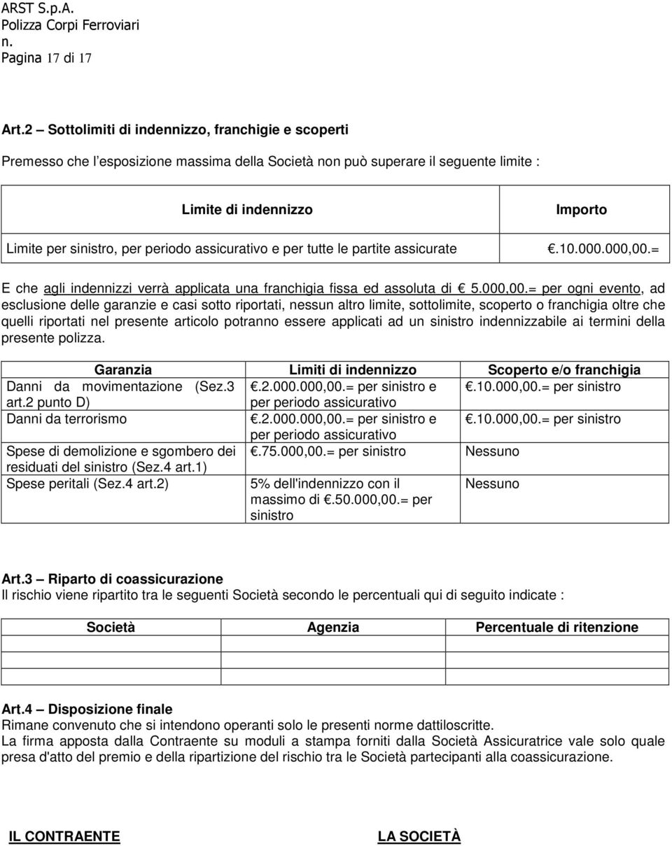 assicurativo e per tutte le partite assicurate.10.000.000,00.