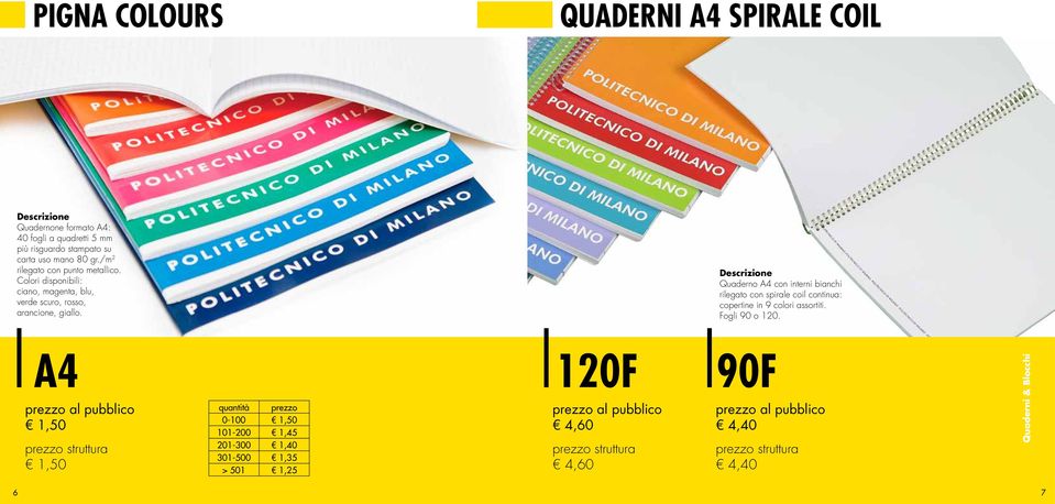 Quaderno A4 con interni bianchi rilegato con spirale coil continua: copertine in 9 colori assortiti. Fogli 90 o 120.