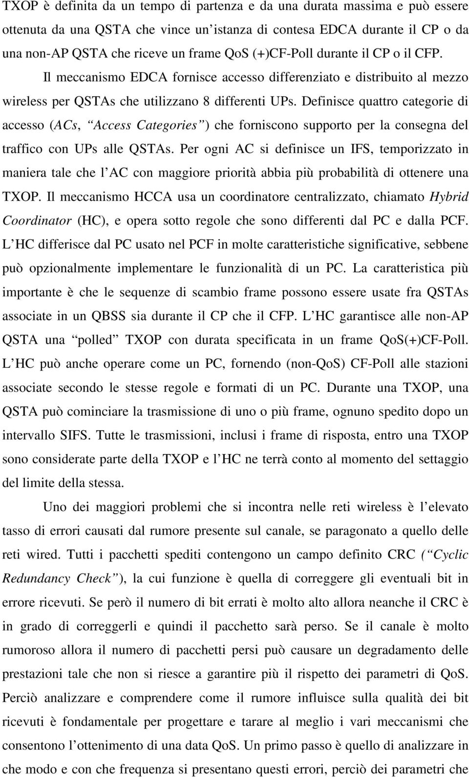 Definisce quattro categorie di accesso (ACs, Access Categories ) che forniscono supporto per la consegna del traffico con UPs alle QSTAs.