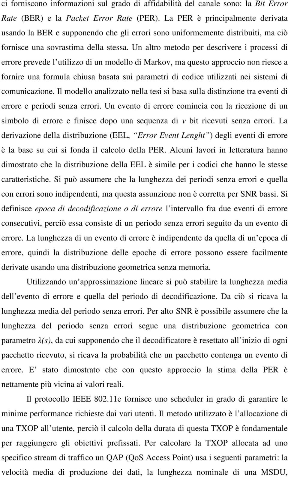 Un altro metodo per descrivere i processi di errore prevede l utilizzo di un modello di Markov, ma questo approccio non riesce a fornire una formula chiusa basata sui parametri di codice utilizzati