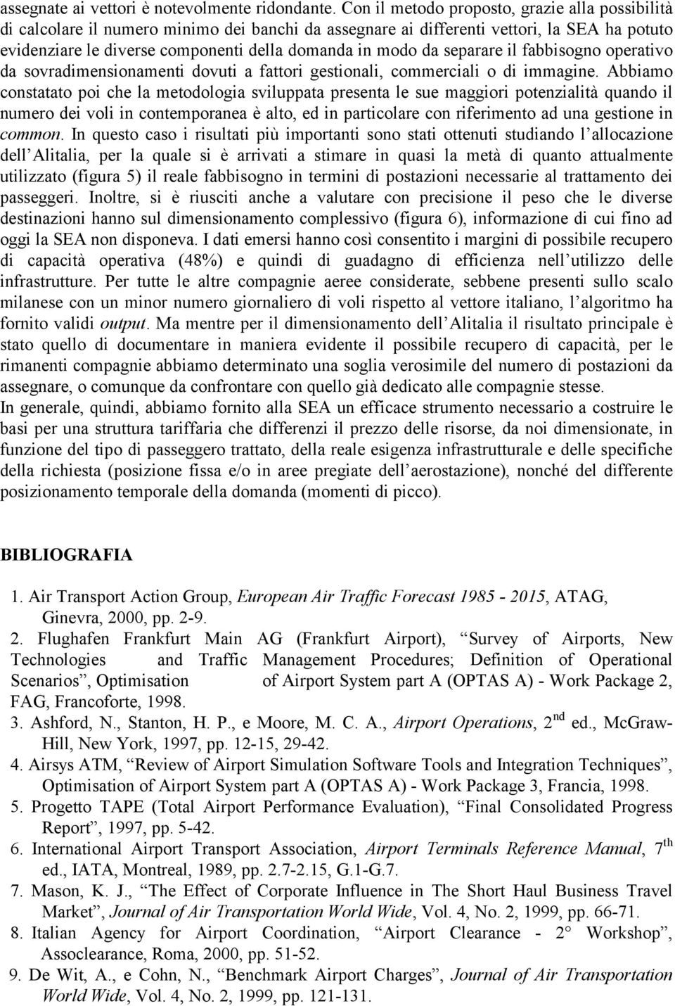 da separare il fabbisogno operativo da sovradimensionamenti dovuti a fattori gestionali, commerciali o di immagine.