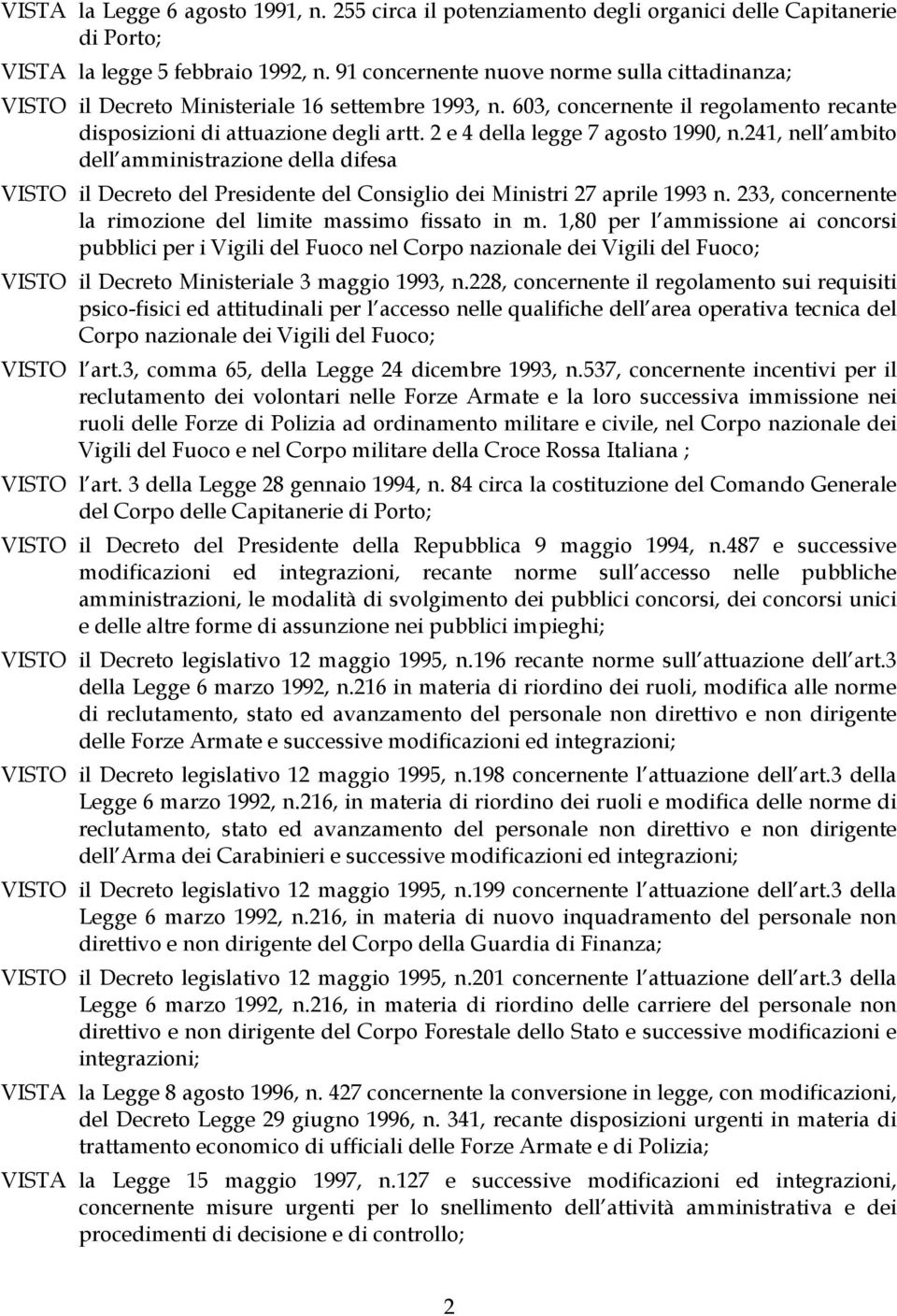 2 e 4 della legge 7 agosto 1990, n.241, nell ambito dell amministrazione della difesa VISTO il Decreto del Presidente del Consiglio dei Ministri 27 aprile 1993 n.