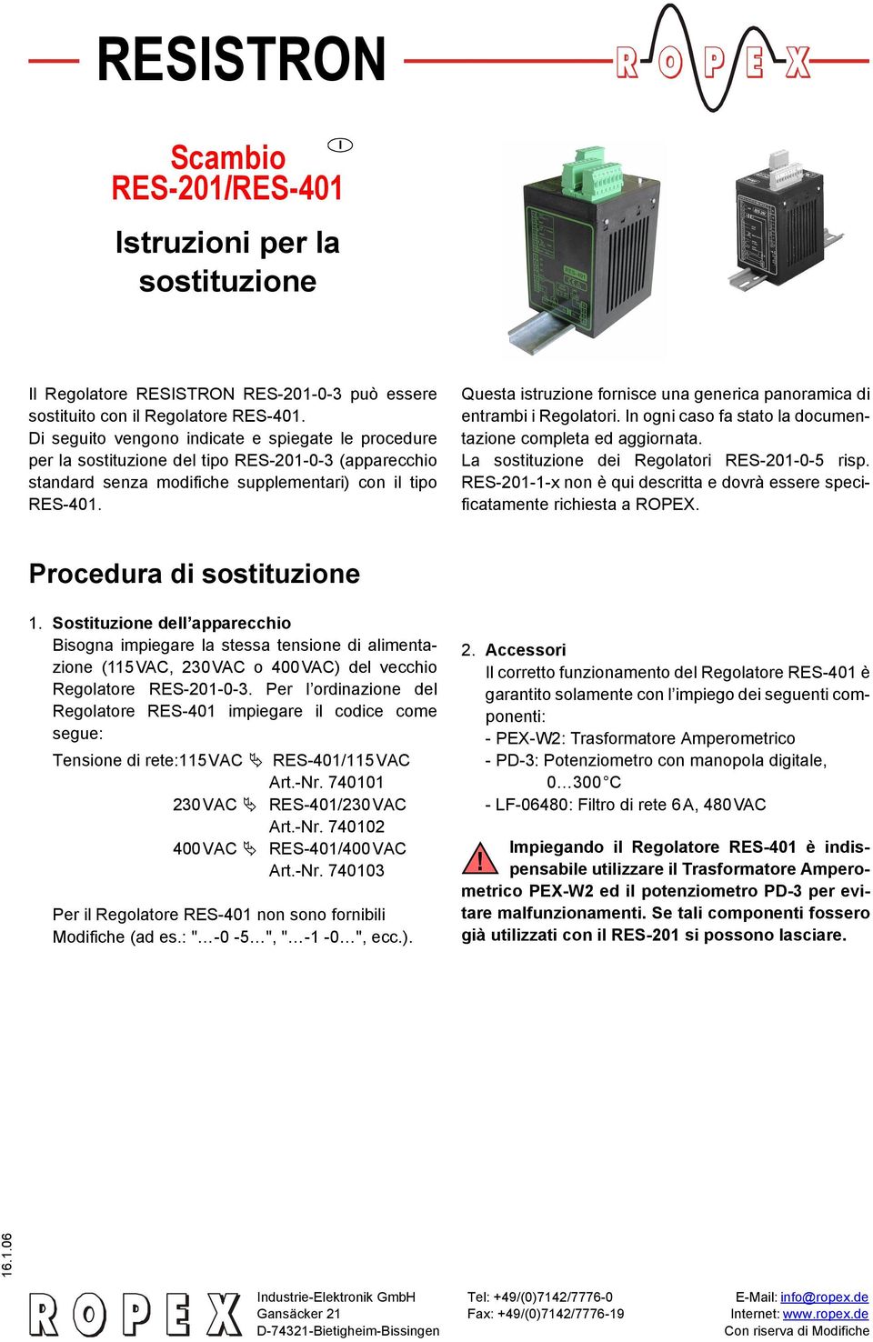 Questa istruzione fornisce una generica panoramica di entrambi i egolatori. In ogni caso fa stato la documentazione completa ed aggiornata. La sostituzione dei egolatori ES-0-0- risp.