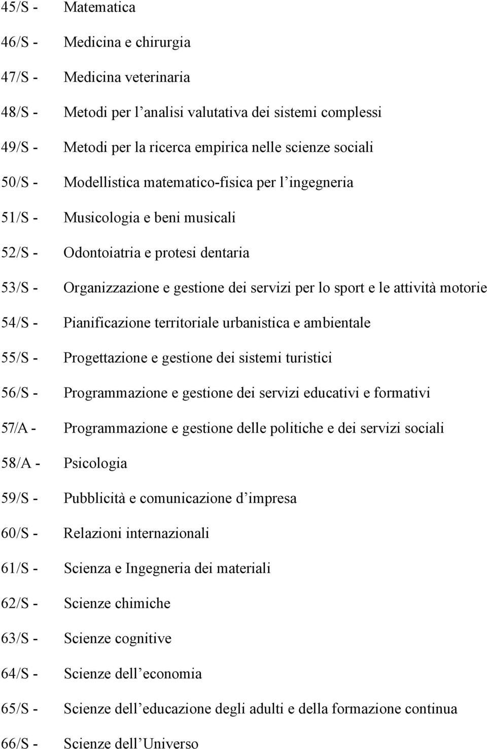 motorie 54/S - Pianificazione territoriale urbanistica e ambientale 55/S - Progettazione e gestione dei sistemi turistici 56/S - Programmazione e gestione dei servizi educativi e formativi 57/A -