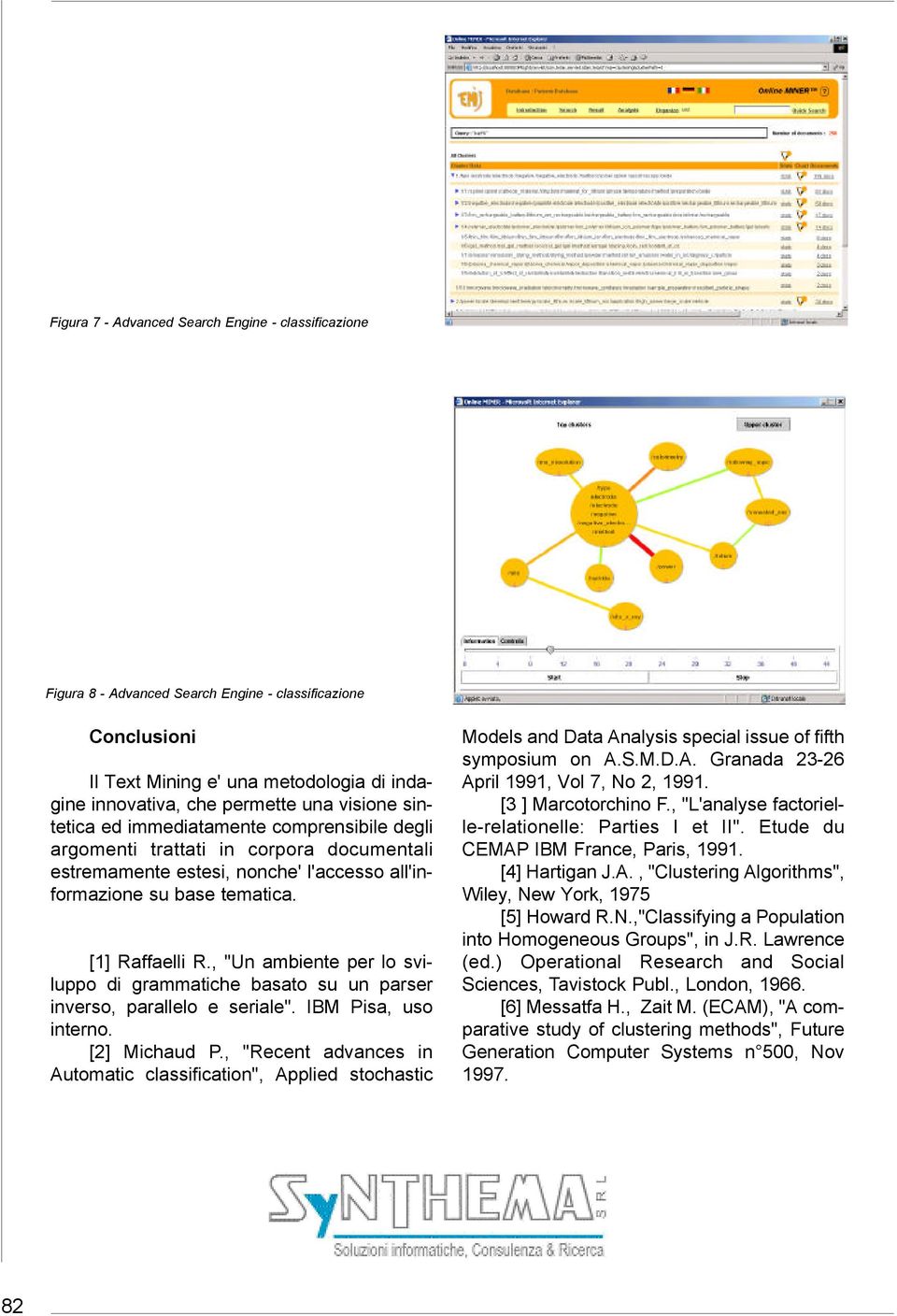 , "Un ambiente per lo sviluppo di grammatiche basato su un parser inverso, parallelo e seriale". IBM Pisa, uso interno. [2] Michaud P.