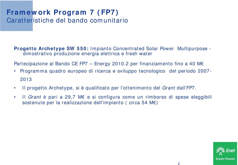 2 per finanziamento fino a 40 M Programma quadro europeo di ricerca e sviluppo tecnologico del periodo 2007-2013 Il progetto Archetype, si è