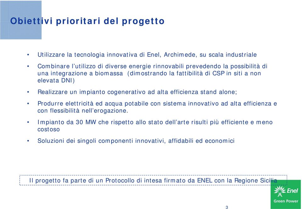 Produrre elettricità ed acqua potabile con sistema innovativo ad alta efficienza e con flessibilità nell erogazione.