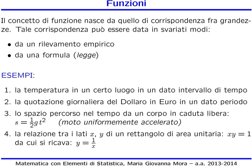 la temperatura in un certo luogo in un dato intervallo di tempo 2.