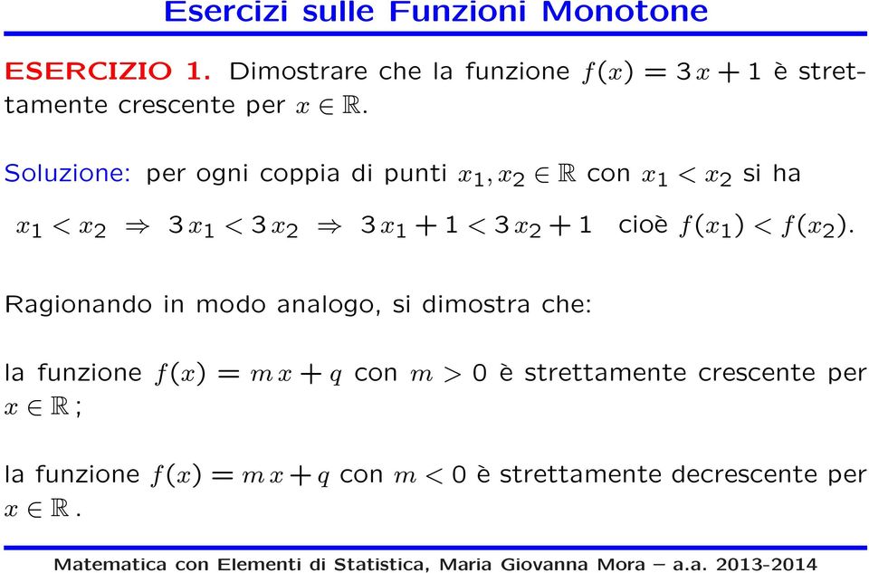 Soluzione: per ogni coppia di punti 1, 2 R con 1 < 2 si ha 1 < 2 3 1 < 3 2 3 1 + 1 < 3 2 + 1 cioè f( 1