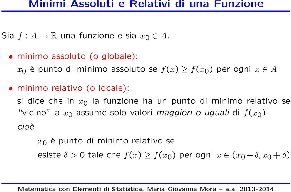 (o locale): si dice che in 0 la funzione ha un punto di minimo relativo se vicino a 0 assume solo