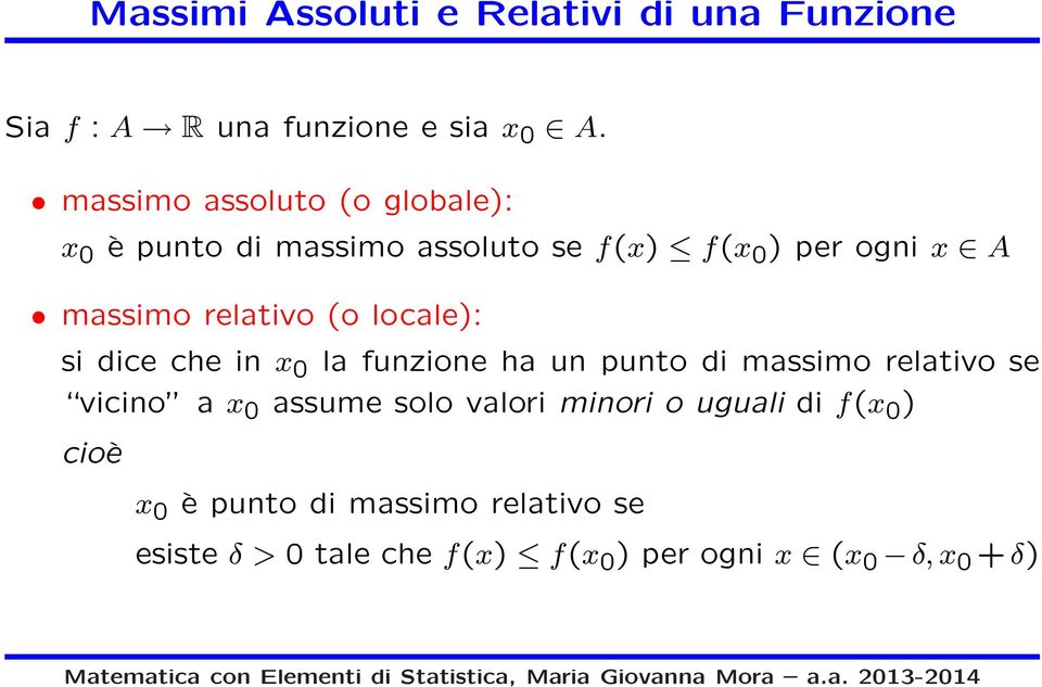 (o locale): si dice che in 0 la funzione ha un punto di massimo relativo se vicino a 0 assume solo