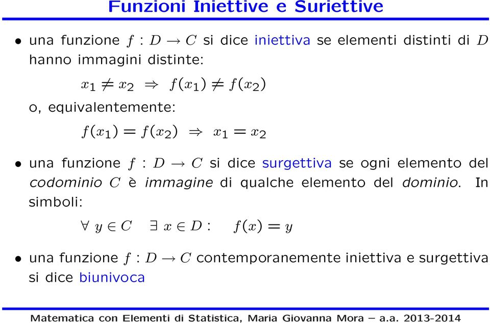 : D C si dice surgettiva se ogni elemento del codominio C è immagine di qualche elemento del dominio.