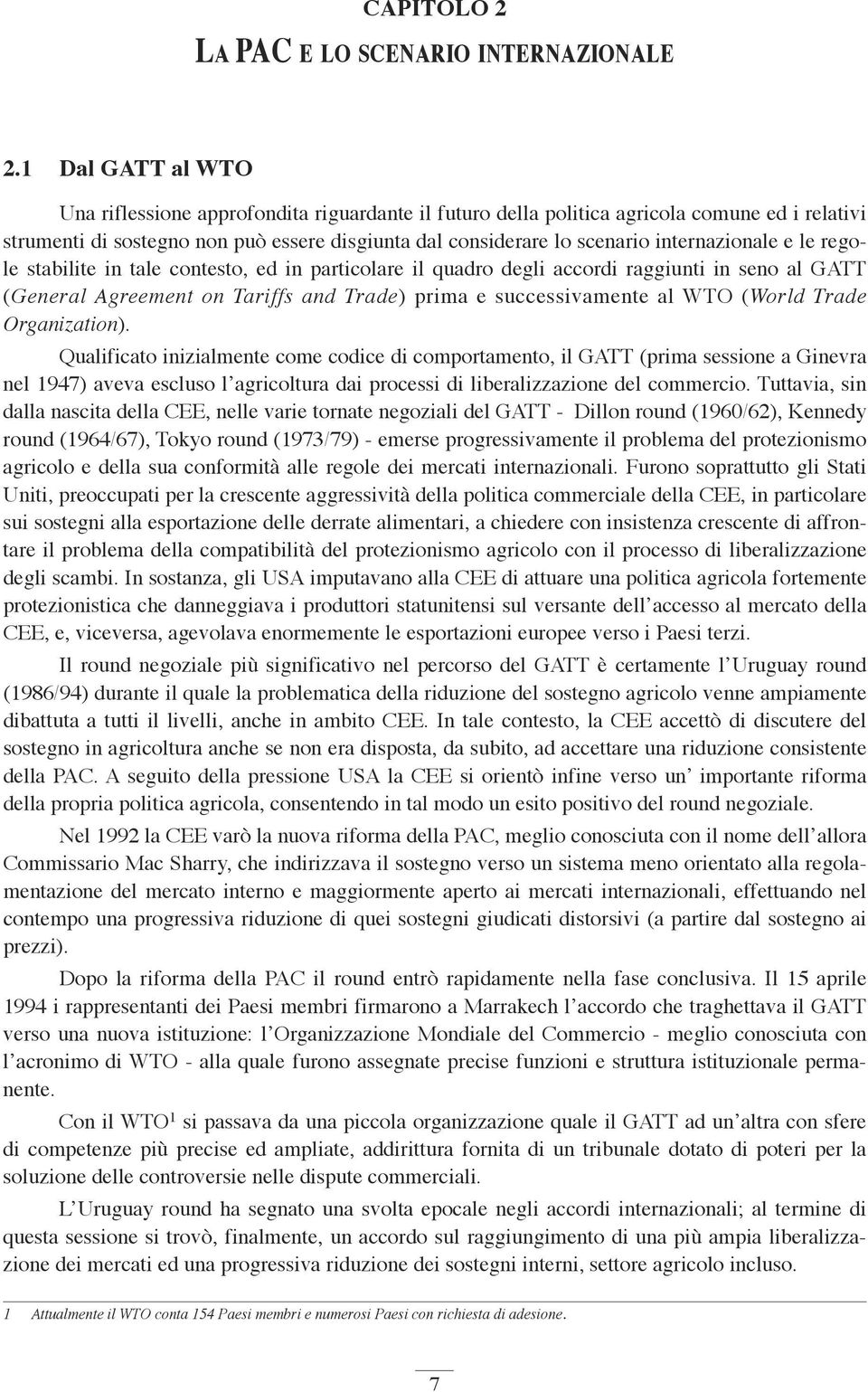 internazionale e le regole stabilite in tale contesto, ed in particolare il quadro degli accordi raggiunti in seno al GATT (General Agreement on Tariffs and Trade) prima e successivamente al WTO