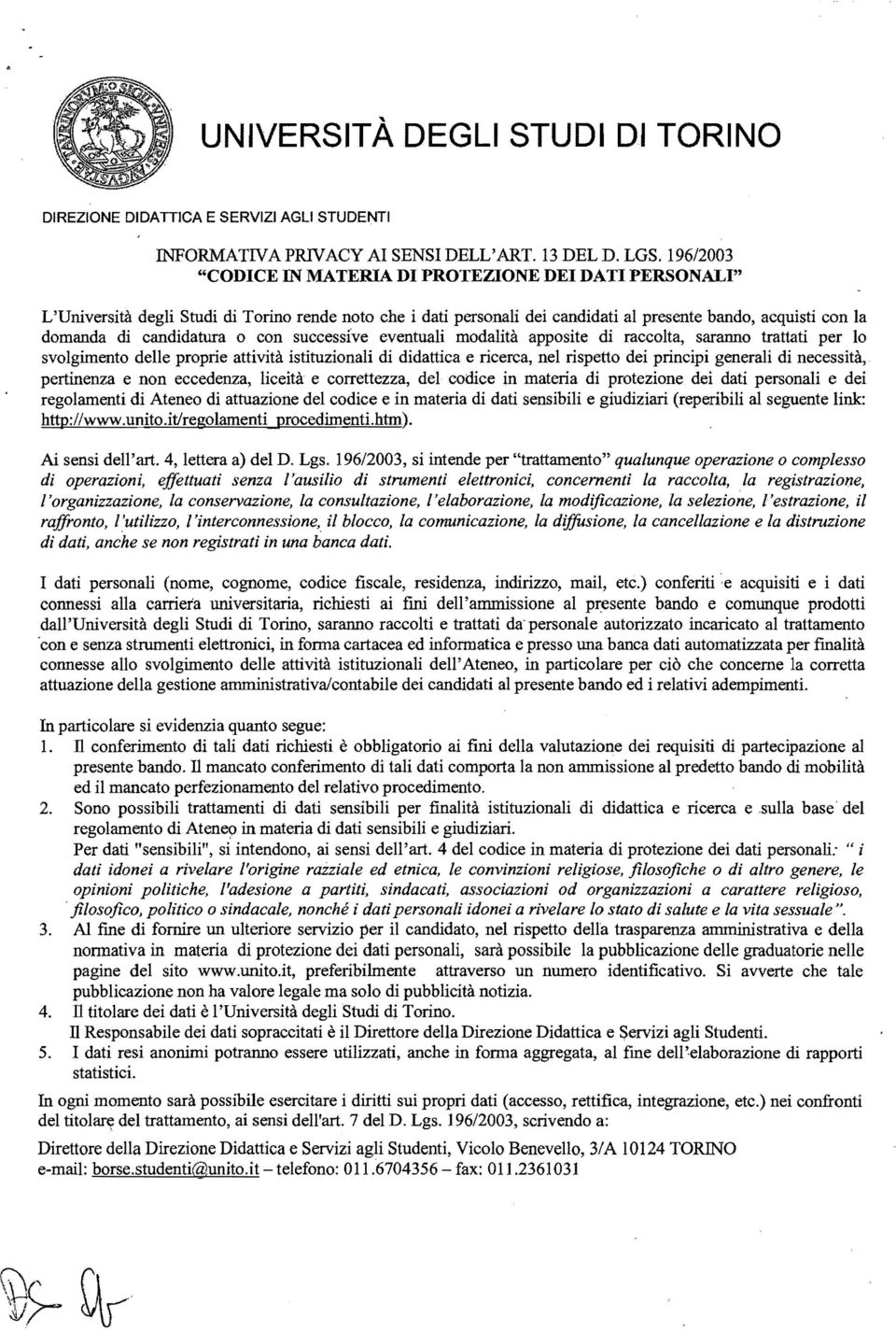 candidatura o con successive eventuali modalità apposite di raccolta, saranno trattati per lo svolgimento delle proprie attività istituzionali di didattica e ricerca, nel rispetto dei principi