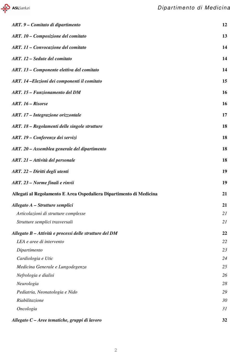 19 Conferenze dei servizi 18 ART. 20 Assemblea generale del dipartimento 18 ART. 21 Attività del personale 18 ART. 22 Diritti degli utenti 19 ART.