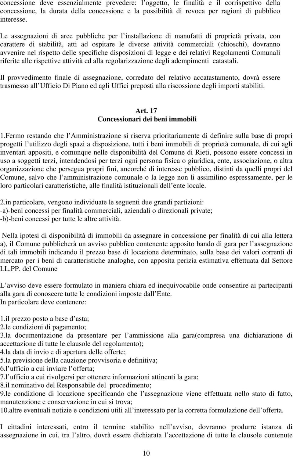 rispetto delle specifiche disposizioni di legge e dei relativi Regolamenti Comunali riferite alle rispettive attività ed alla regolarizzazione degli adempimenti catastali.