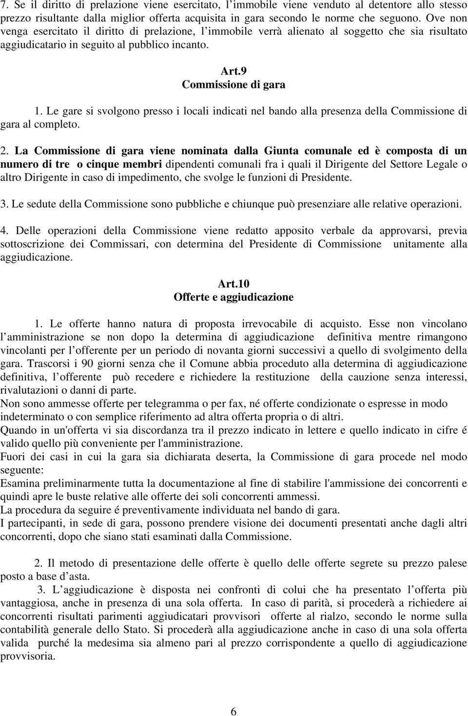 Le gare si svolgono presso i locali indicati nel bando alla presenza della Commissione di gara al completo. 2.