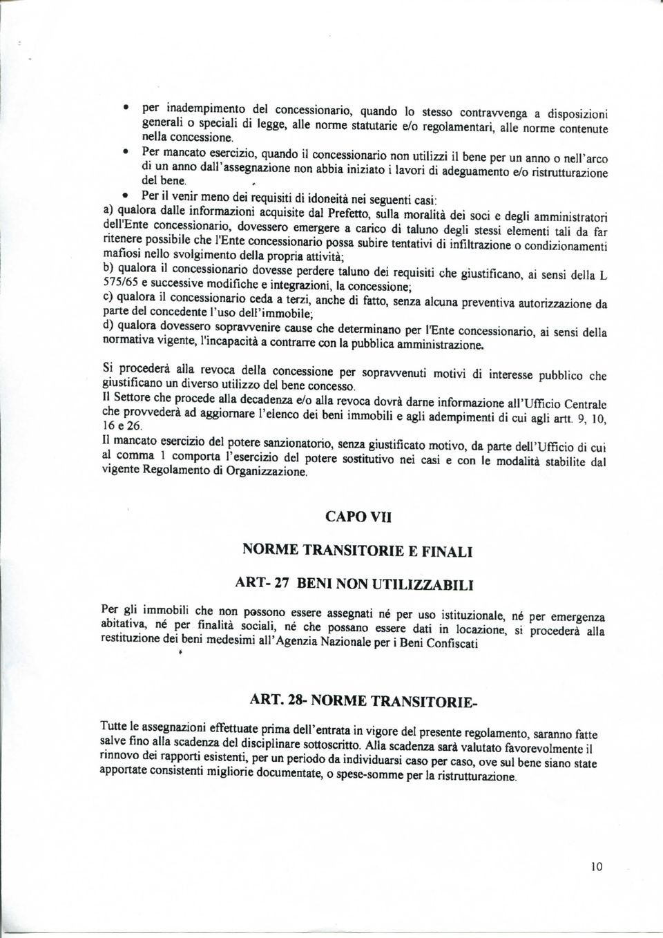 Per il venir meno dei requisiti di idoneità nei seguenti casi: a) qualora dalle informazioni acquisite dal Prefetto, sulla moralità dei soci e degli amministratori dell'ente concessionario, dovessero