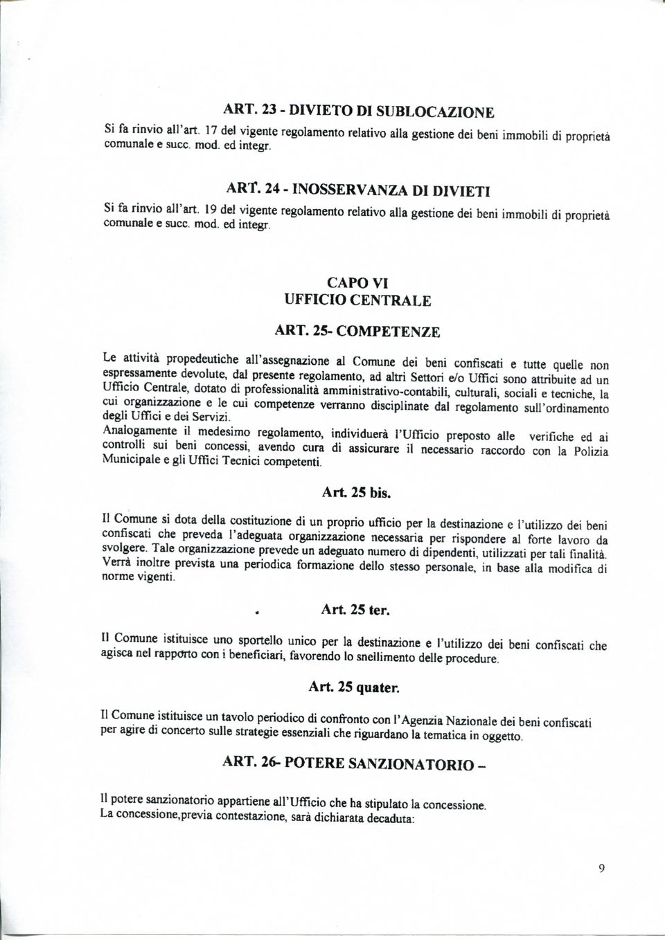 25- COMPETENZE Le attività propedeutiche all'assegnazione al Comune dei beni confiscati e tutte quelle non espressamente devolute, dal presente regolamento, ad altri Settori e/o Uffici sono