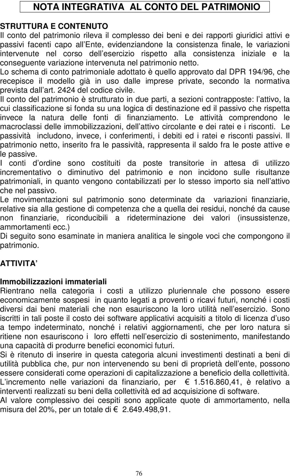 intervenute nel corso dell esercizio rispetto alla consistenza iniziale e la conseguente variazione intervenuta nel patrimonio netto.