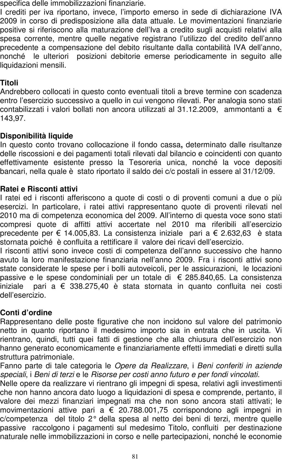 anno precedente a compensazione del debito risultante dalla contabilità IVA dell anno, nonché le ulteriori posizioni debitorie emerse periodicamente in seguito alle liquidazioni mensili.