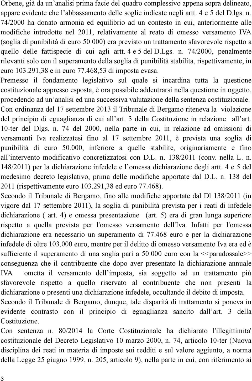 74/2000 ha donato armonia ed equilibrio ad un contesto in cui, anteriormente alle modifiche introdotte nel 2011, relativamente al reato di omesso versamento IVA (soglia di punibilità di euro 50.