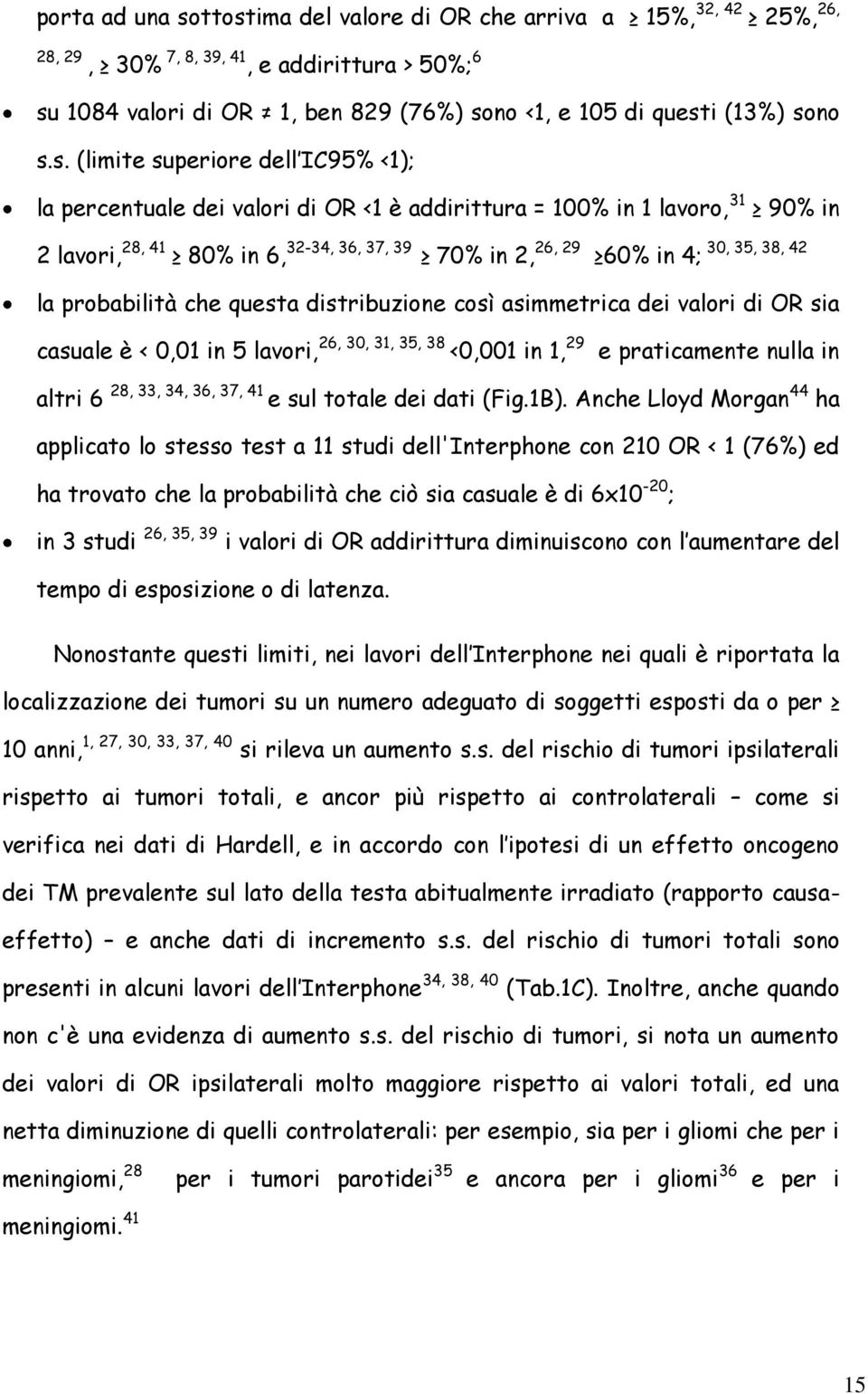 4; la probabilità che questa distribuzione così asimmetrica dei valori di OR sia casuale è < 0,01 in 5 lavori, 26, 30, 31, 35, 38 <0,001 in 1, 29 e praticamente nulla in altri 6 28, 33, 34, 36, 37,