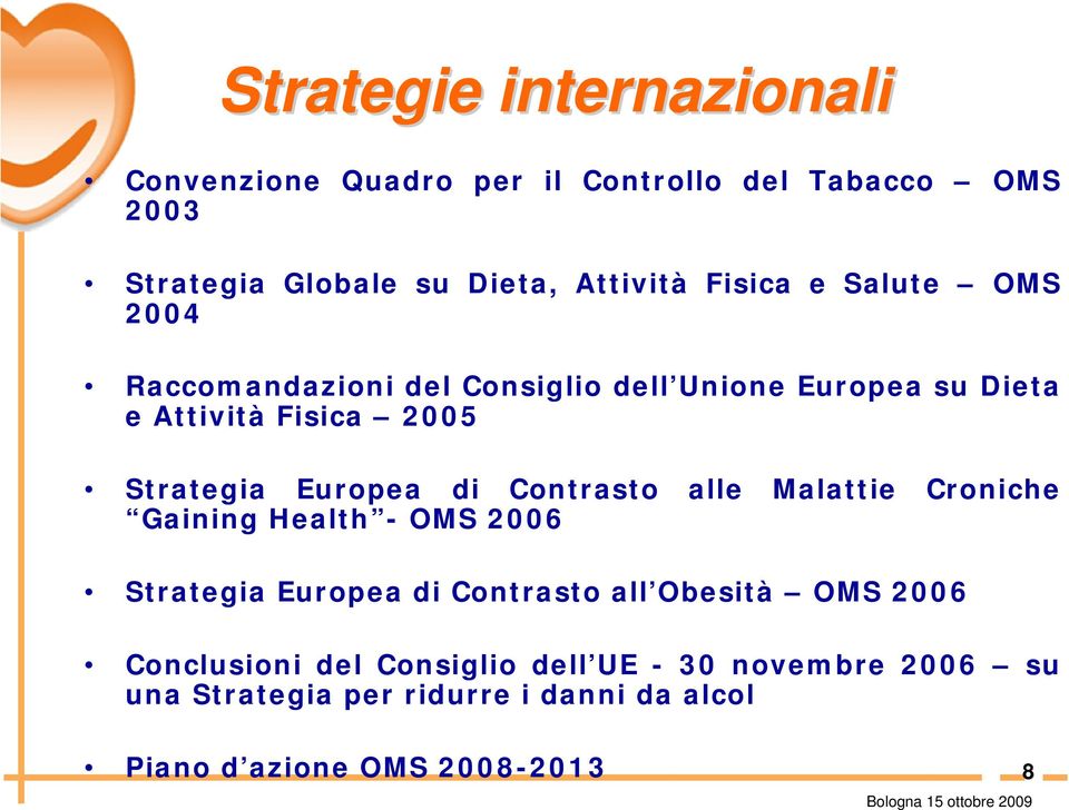 Europea di Contrasto alle Malattie Croniche Gaining Health - OMS 2006 Strategia Europea di Contrasto all Obesità OMS 2006
