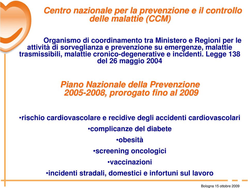 Legge 138 del 26 maggio 2004 Piano Nazionale della Prevenzione 2005-2008, 2008, prorogato fino al 2009 rischio cardiovascolare e