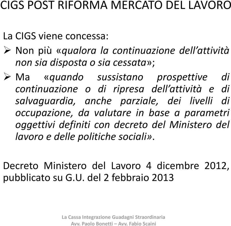 salvaguardia, anche parziale, dei livelli di occupazione, da valutare in base a parametri oggettivi definiti con decreto