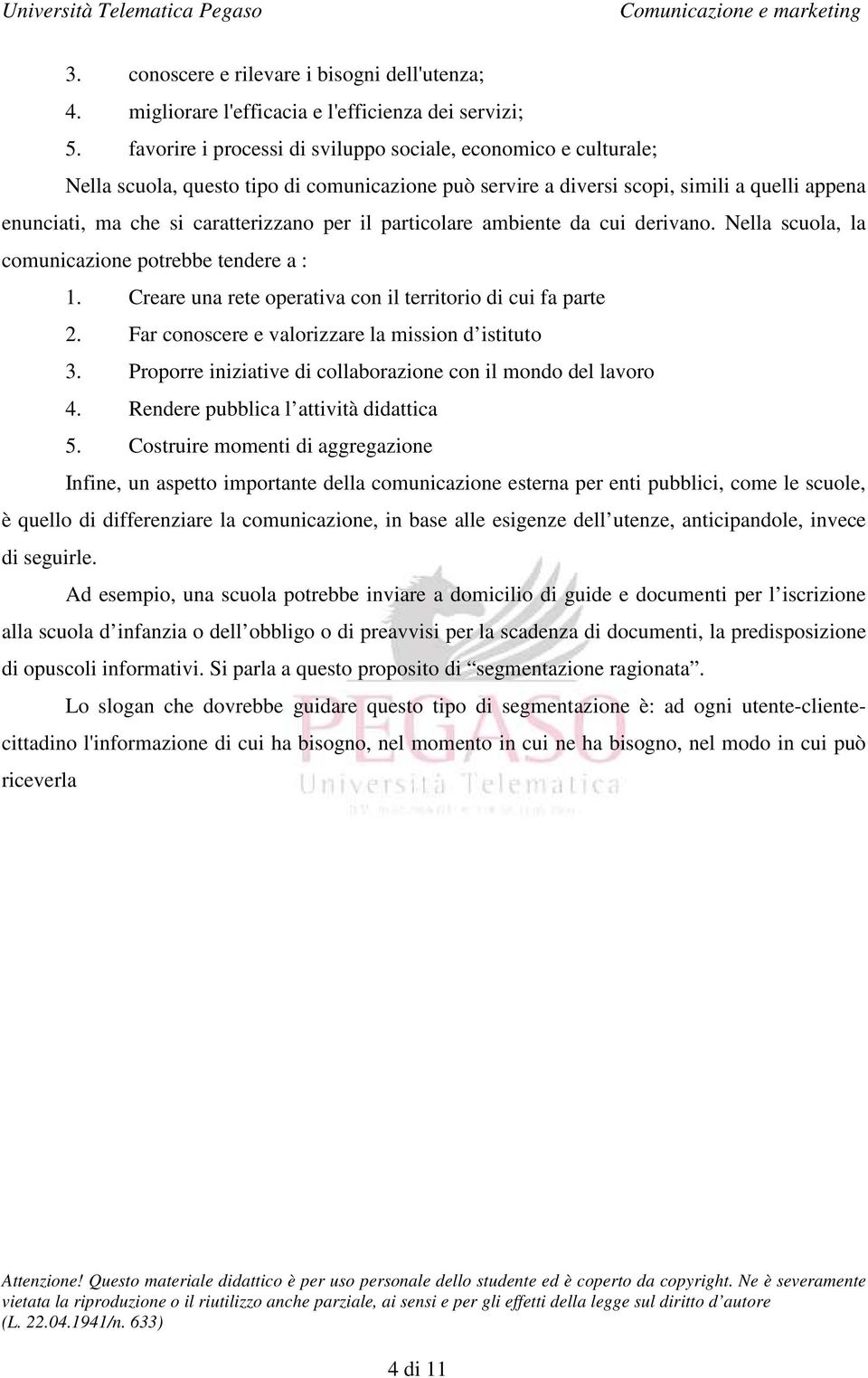 il particolare ambiente da cui derivano. Nella scuola, la comunicazione potrebbe tendere a : 1. Creare una rete operativa con il territorio di cui fa parte 2.