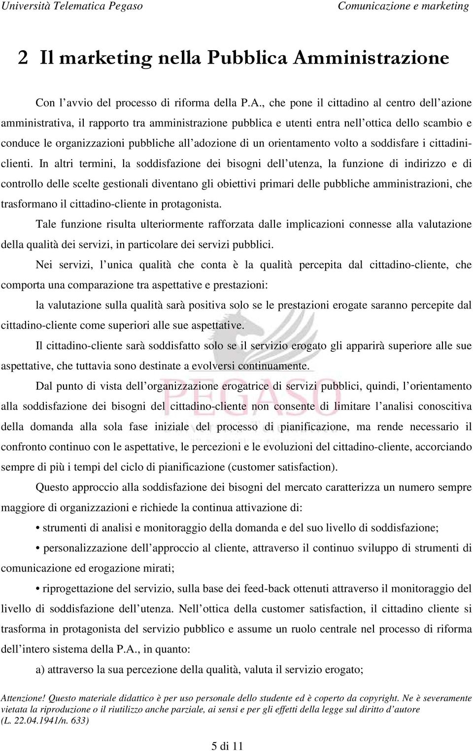 , che pone il cittadino al centro dell azione amministrativa, il rapporto tra amministrazione pubblica e utenti entra nell ottica dello scambio e conduce le organizzazioni pubbliche all adozione di