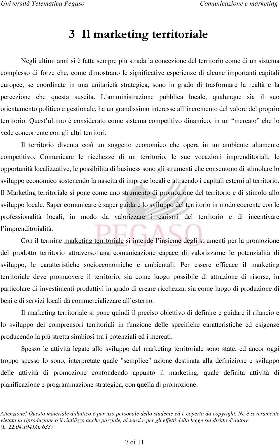 L amministrazione pubblica locale, qualunque sia il suo orientamento politico e gestionale, ha un grandissimo interesse all incremento del valore del proprio territorio.