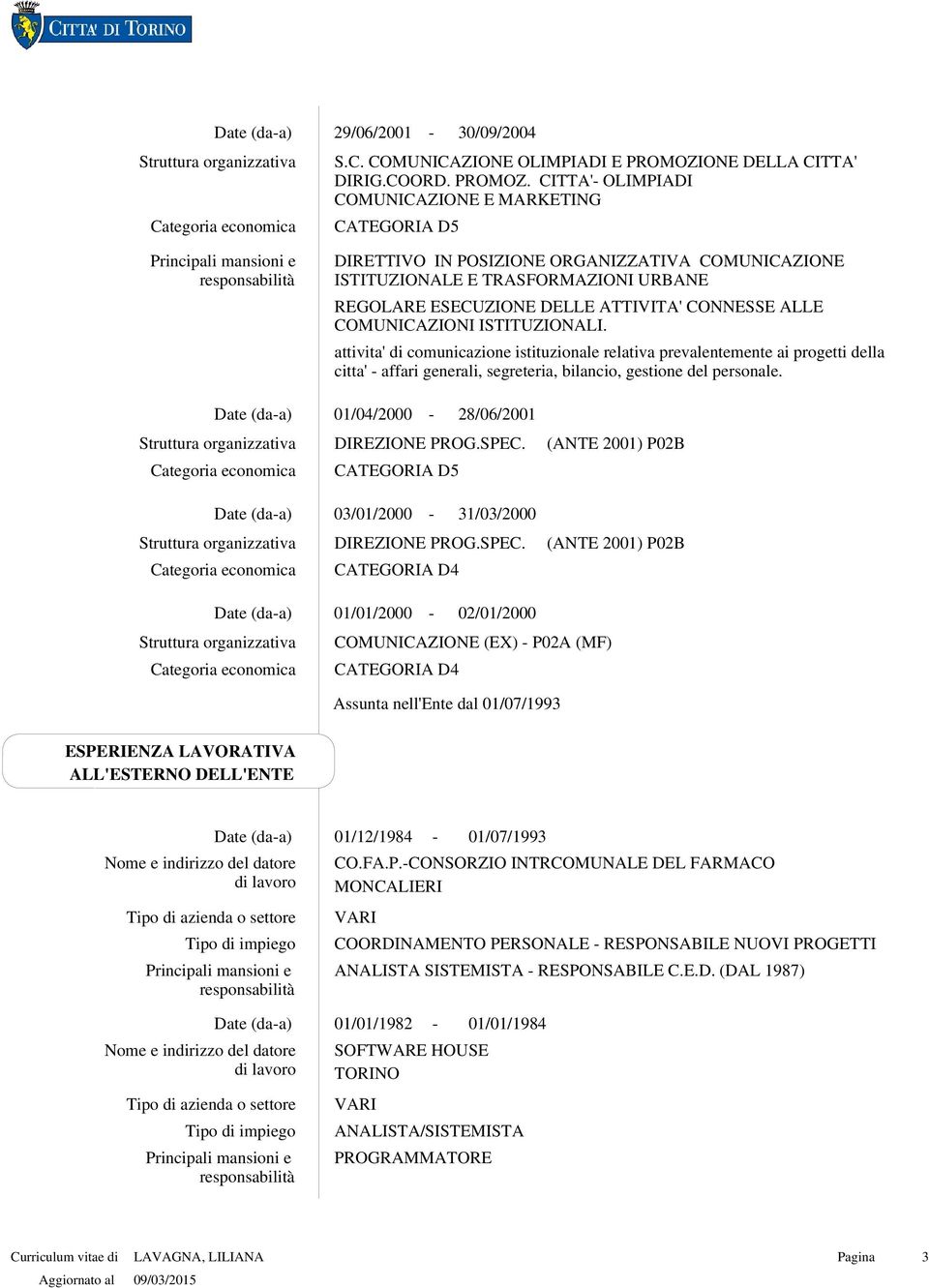 CITTA' OLIMPIADI COMUNICAZIONE E MARKETING CATEGORIA D5 ISTITUZIONALE E TRASFORMAZIONI URBANE REGOLARE ESECUZIONE DELLE ATTIVITA' CONNESSE ALLE COMUNICAZIONI ISTITUZIONALI.