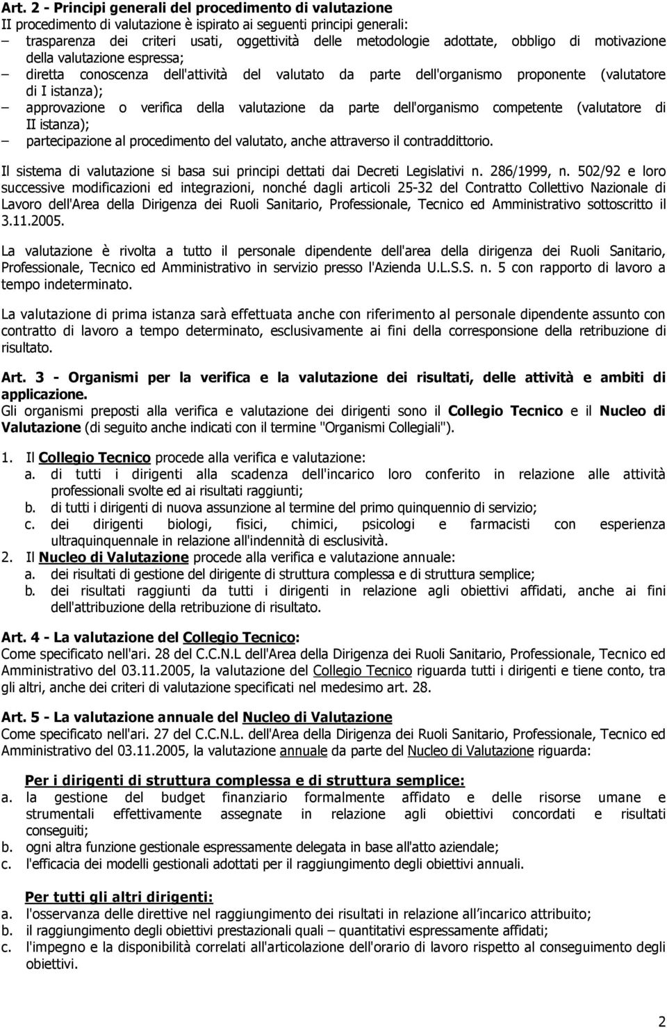 valutazione da parte dell'organismo competente (valutatore di II istanza); partecipazione al procedimento del valutato, anche attraverso il contraddittorio.