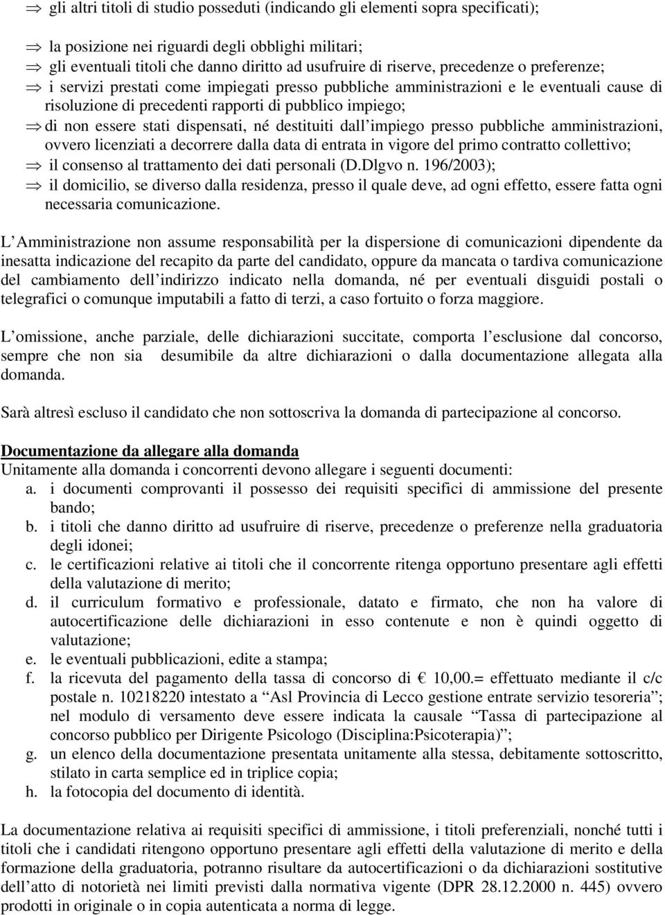 dispensati, né destituiti dall impiego presso pubbliche amministrazioni, ovvero licenziati a decorrere dalla data di entrata in vigore del primo contratto collettivo; il consenso al trattamento dei