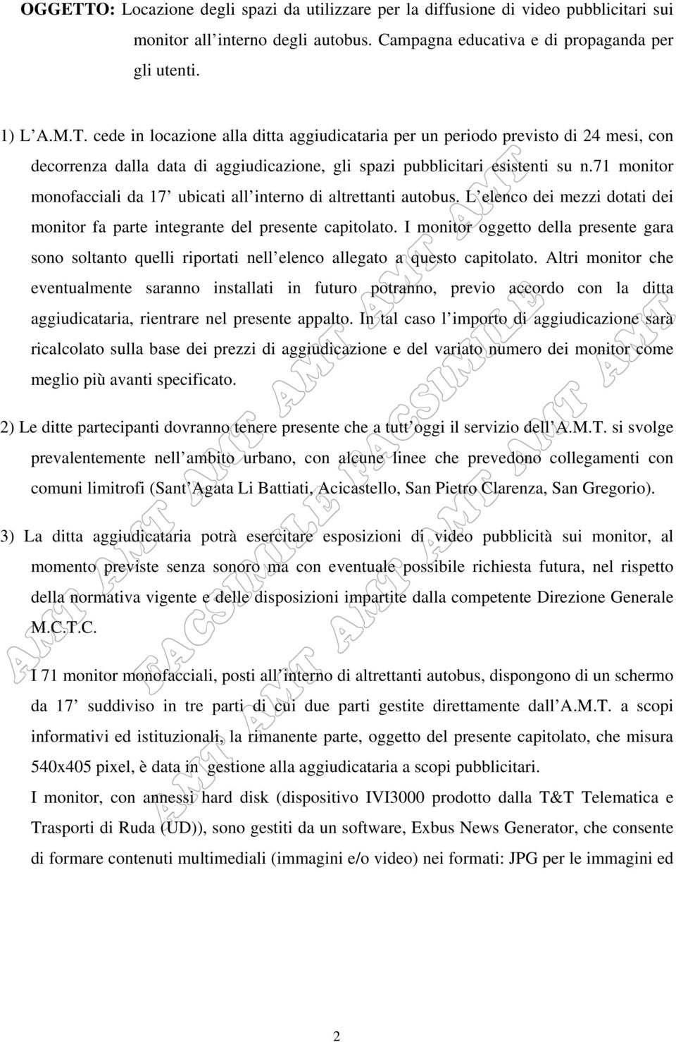 I monitor oggetto della presente gara sono soltanto quelli riportati nell elenco allegato a questo capitolato.