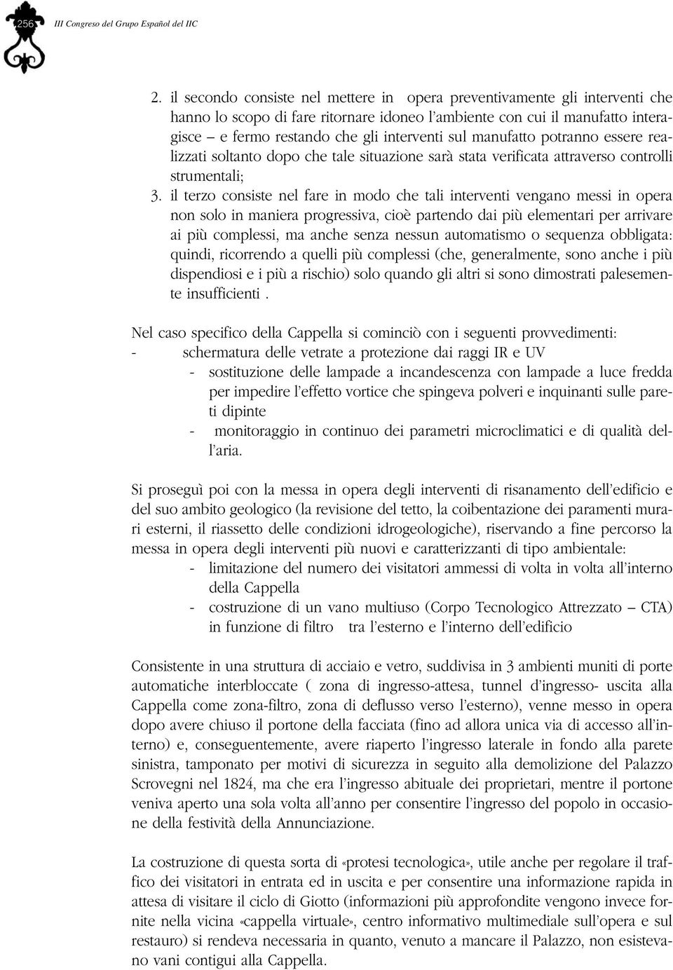 manufatto potranno essere realizzati soltanto dopo che tale situazione sarà stata verificata attraverso controlli strumentali; 3.