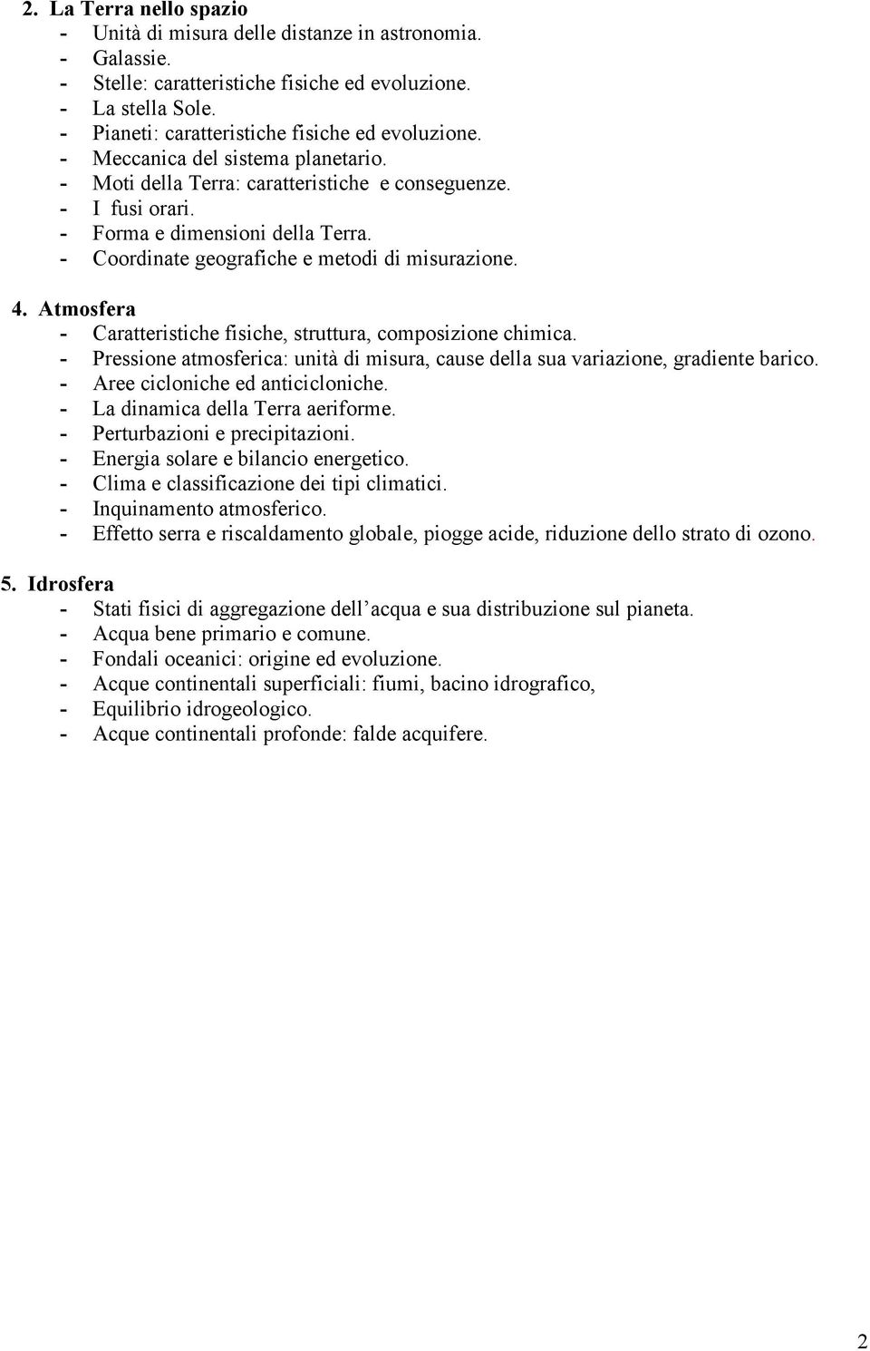 - Coordinate geografiche e metodi di misurazione. 4. Atmosfera - Caratteristiche fisiche, struttura, composizione chimica.