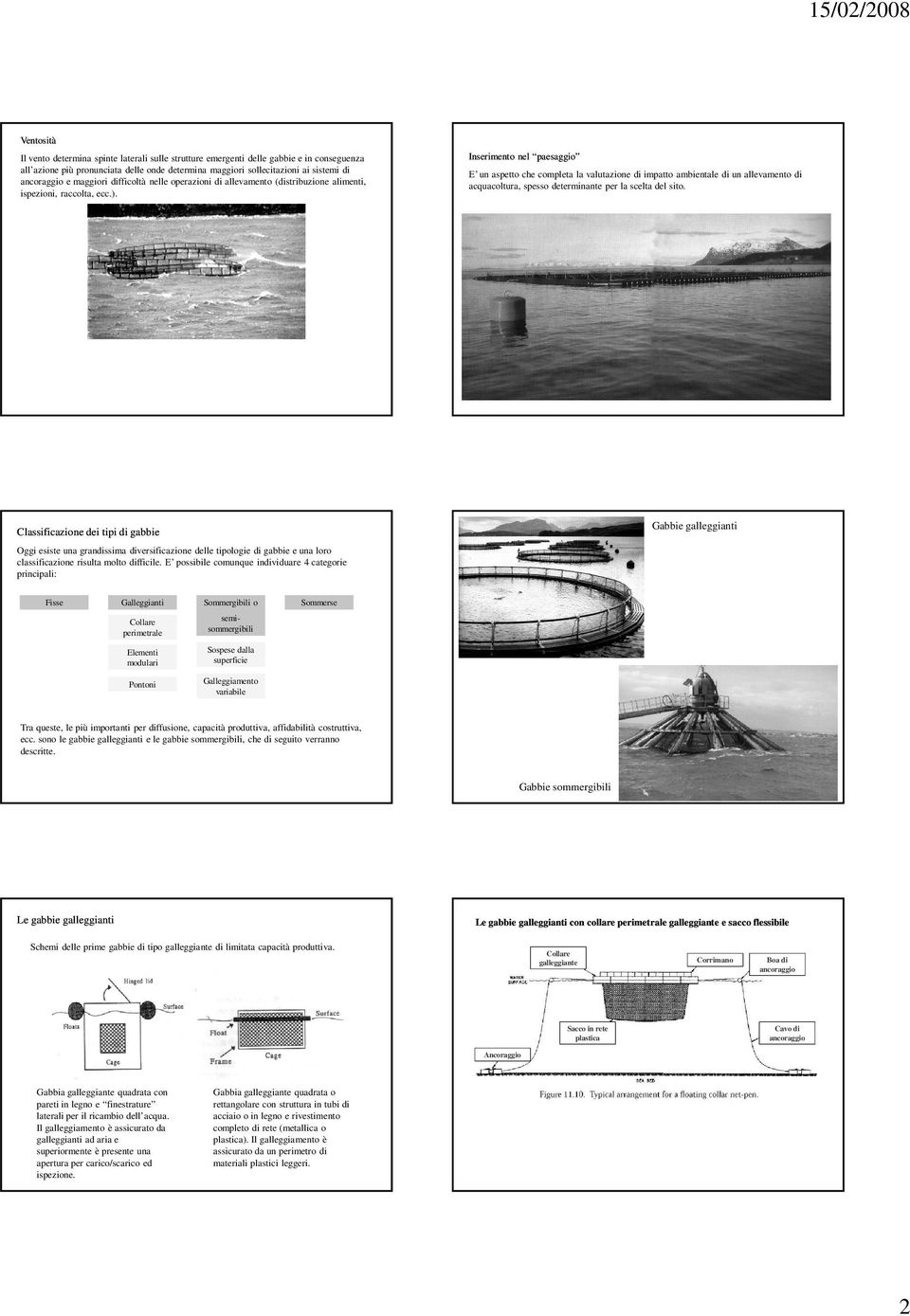 Inserimento nel paesaggio E un aspetto che completa la valutazione di impatto ambientale di un allevamento di acquacoltura, spesso determinante per la scelta del sito.